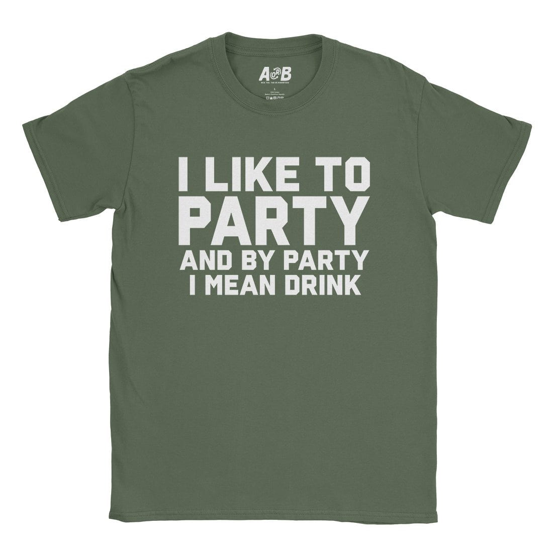 A-or-B-Tees T-Shirt Military Green / S Party T-Shirt