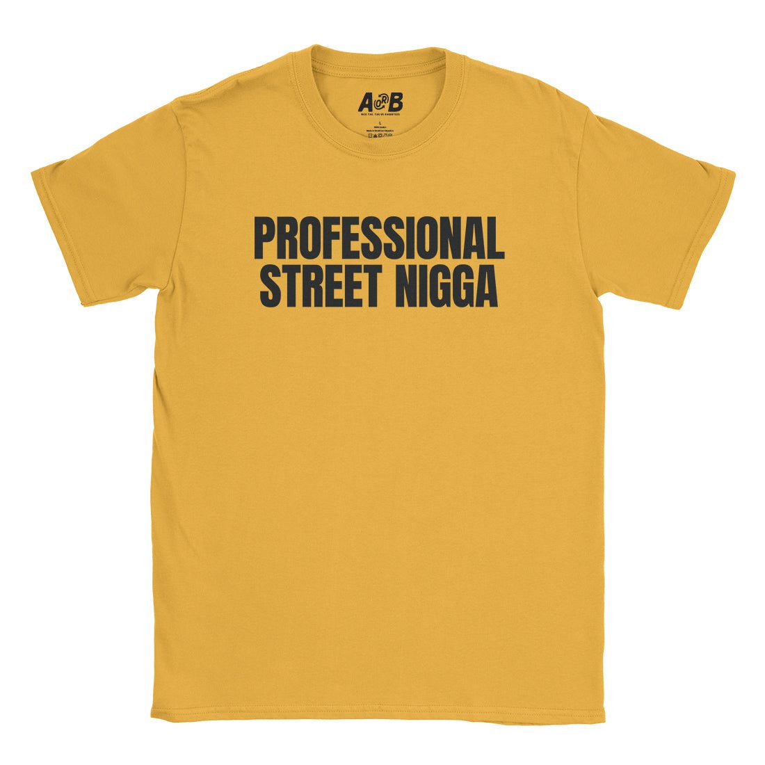 A-or-B-Tees T-Shirt Gold / S Professional Street Nigga T-Shirt