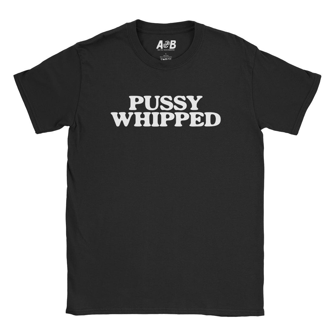 A-or-B-Tees T-Shirt Black / S Pussy Whipped T-Shirt