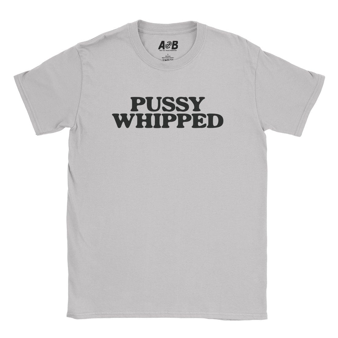 A-or-B-Tees T-Shirt Ice Grey / S Pussy Whipped T-Shirt