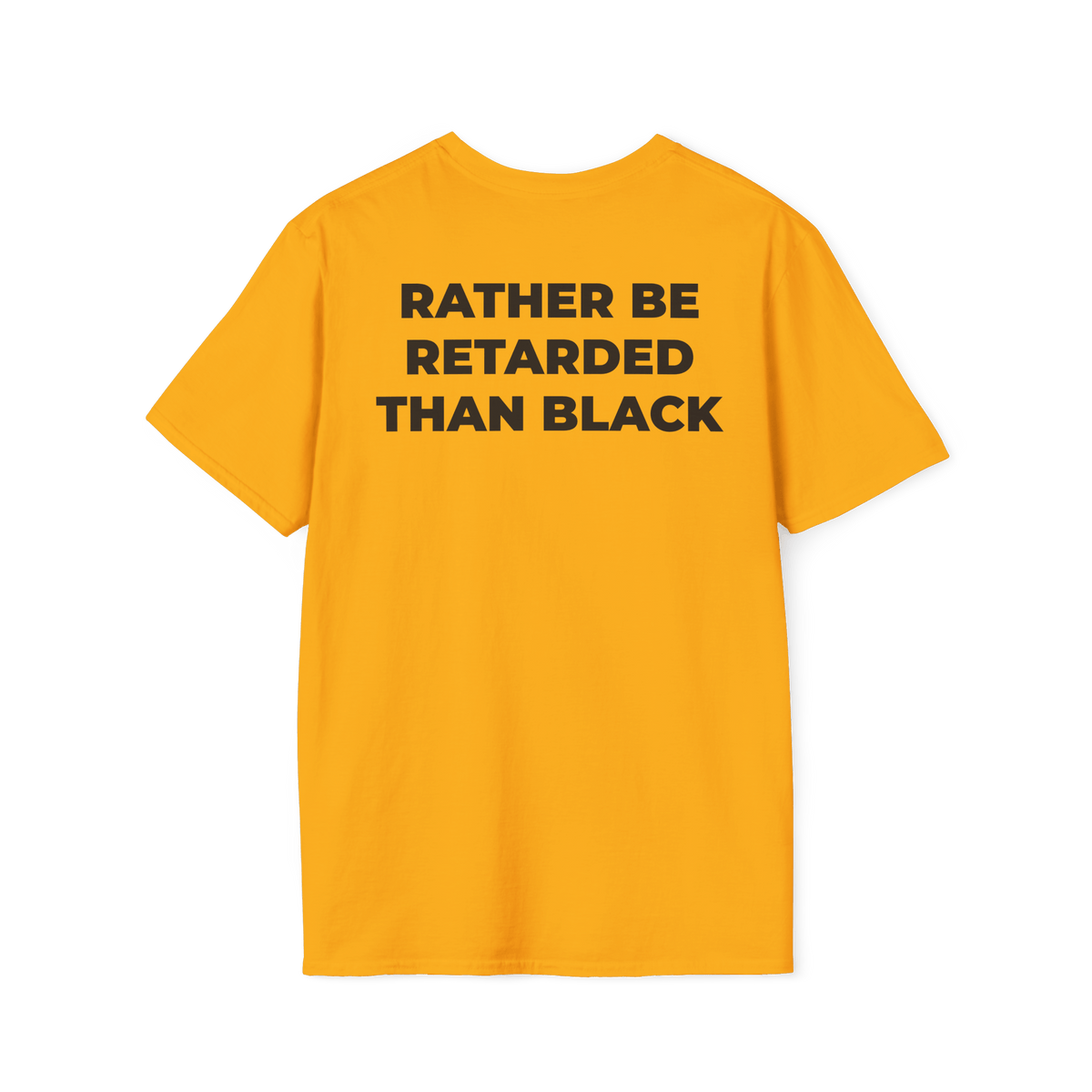 A-or-B-Tees T-Shirt Back / Gold / S Rather Be Retarded Than Black Shirt – Edgy Shock Meme T-Shirt