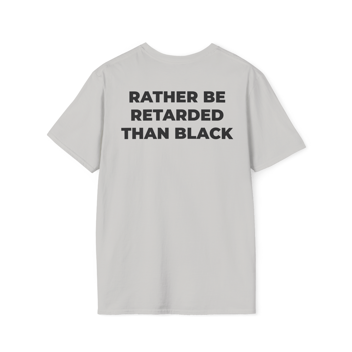 A-or-B-Tees T-Shirt Back / Ice Grey / S Rather Be Retarded Than Black Shirt – Edgy Shock Meme T-Shirt