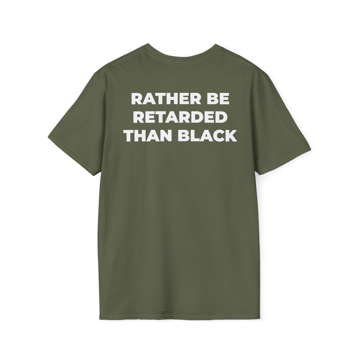 A-or-B-Tees T-Shirt Back / Military Green / S Rather Be Retarded Than Black Shirt – Edgy Shock Meme T-Shirt