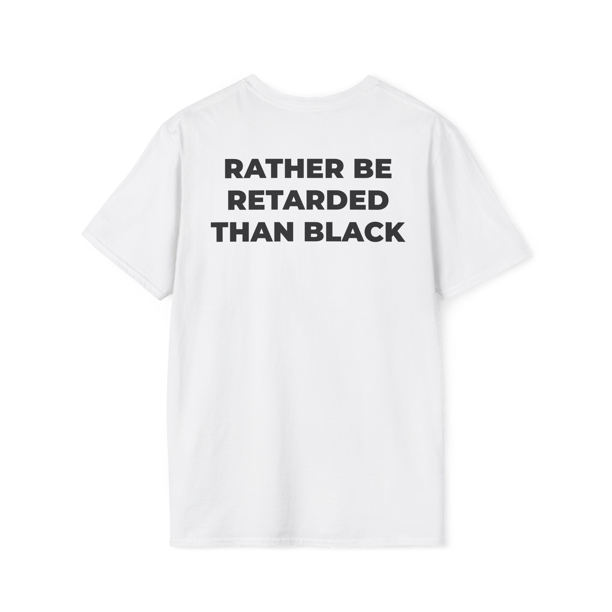 A-or-B-Tees T-Shirt Back / White / XS Rather Be Retarded Than Black Shirt – Edgy Shock Meme T-Shirt