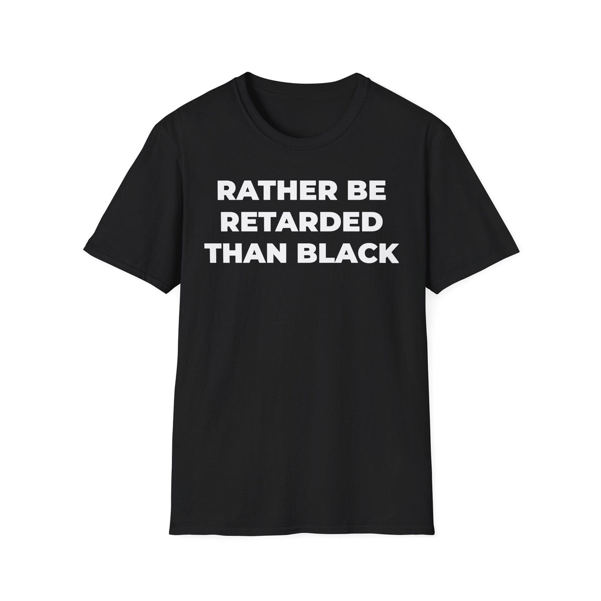 A-or-B-Tees T-Shirt Front / Black / XS Rather Be Retarded Than Black Shirt – Edgy Shock Meme T-Shirt