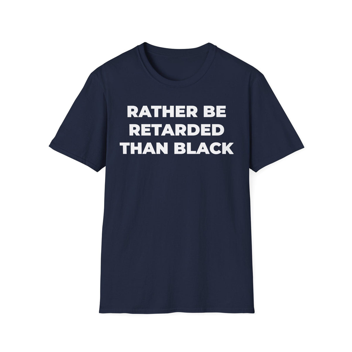 A-or-B-Tees T-Shirt Front / Navy / XS Rather Be Retarded Than Black Shirt – Edgy Shock Meme T-Shirt
