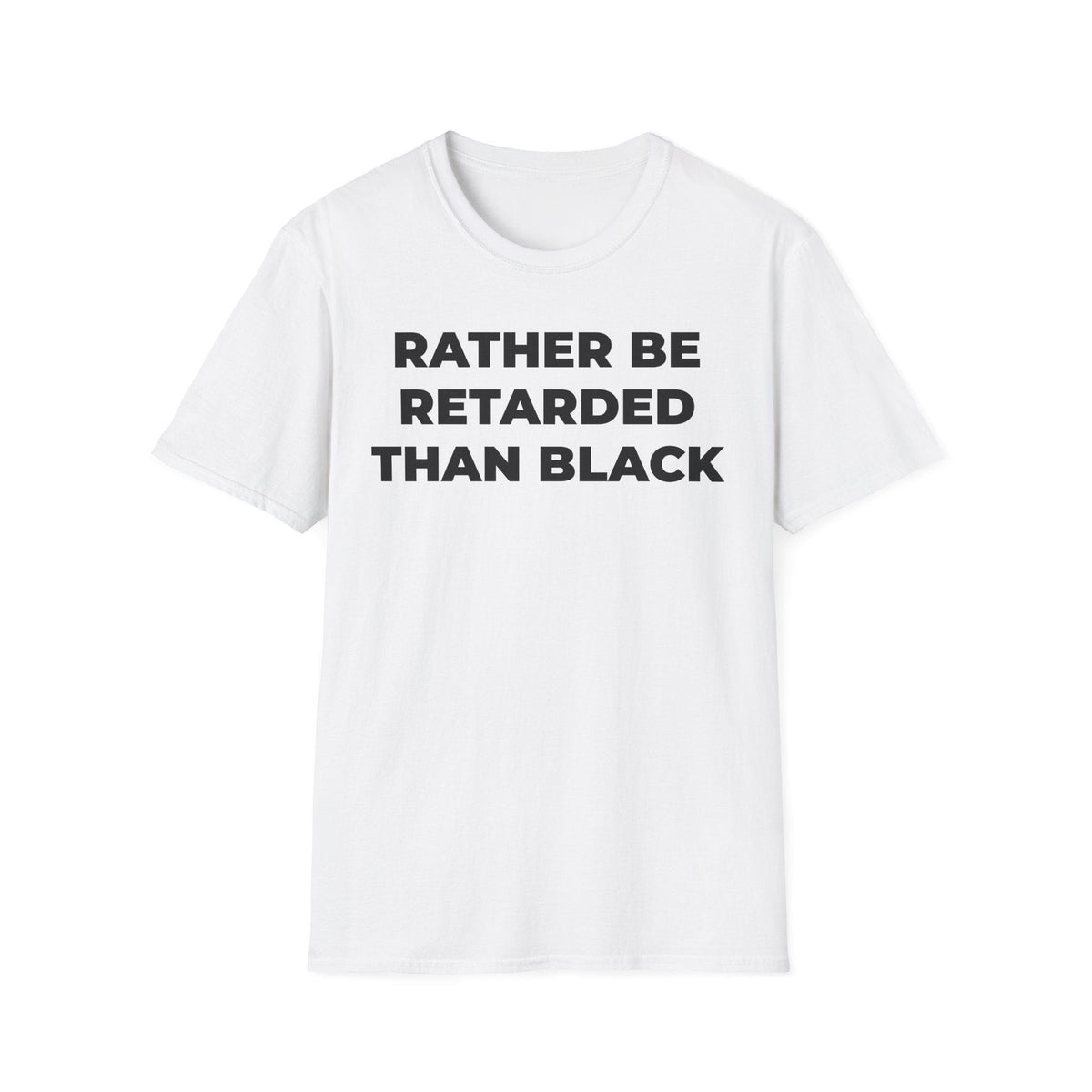 A-or-B-Tees T-Shirt Front / White / XS Rather Be Retarded Than Black Shirt – Edgy Shock Meme T-Shirt