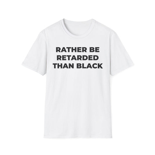 A-or-B-Tees T-Shirt Front / White / XS Rather Be Retarded Than Black Shirt – Edgy Shock Meme T-Shirt