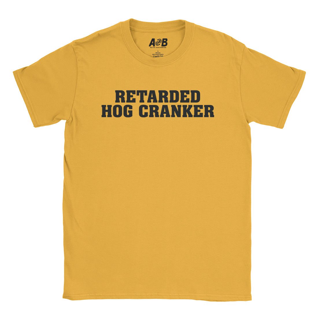 A-or-B-Tees T-Shirt Gold / S Retarded Cranker T-Shirt