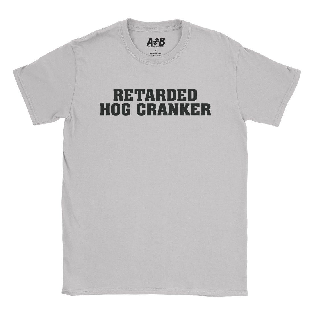 A-or-B-Tees T-Shirt Ice Grey / S Retarded Cranker T-Shirt