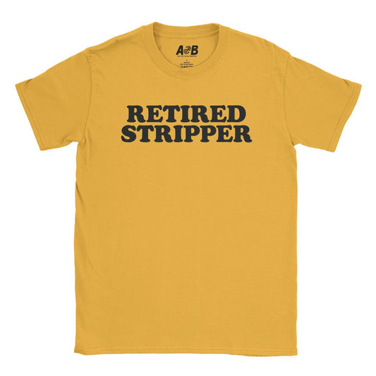 A-or-B-Tees T-Shirt Gold / S Retired Stripper T-Shirt