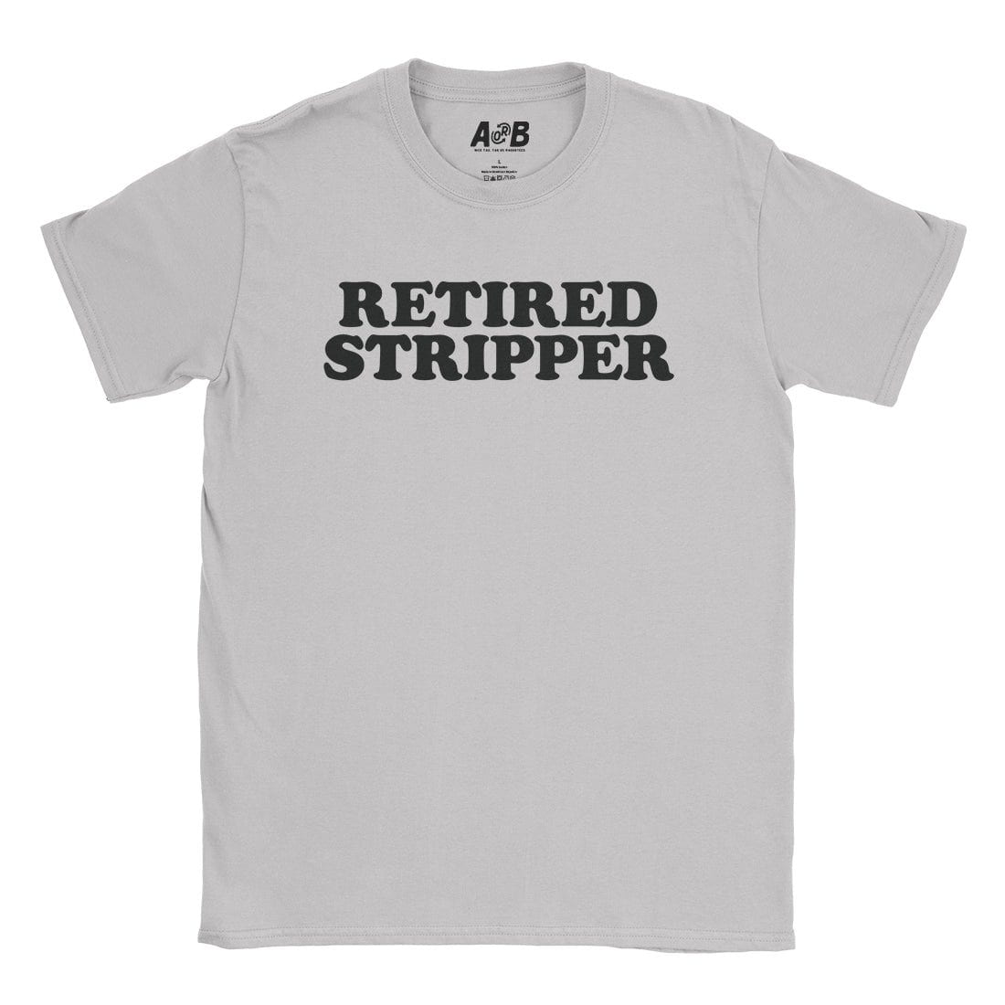 A-or-B-Tees T-Shirt Ice Grey / S Retired Stripper T-Shirt
