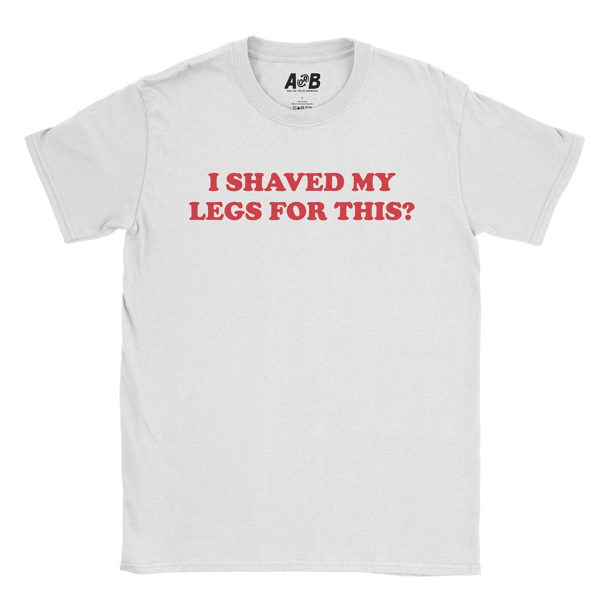 A-or-B-Tees T-Shirt White / S Shaved Legs T-Shirt
