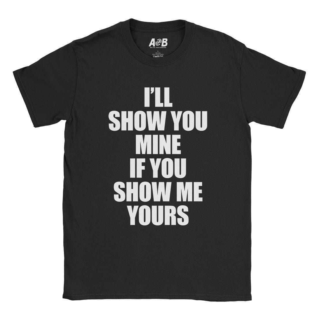 A-or-B-Tees T-Shirt Black / S Show Me Yours T-Shirt