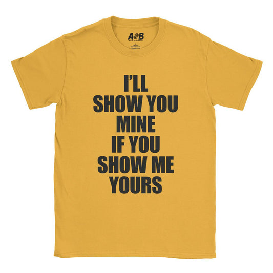 A-or-B-Tees T-Shirt Gold / S Show Me Yours T-Shirt