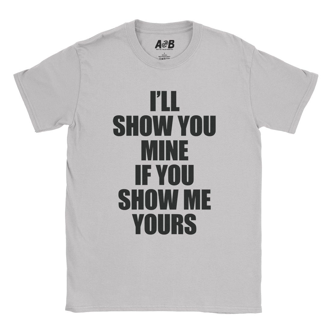 A-or-B-Tees T-Shirt Ice Grey / S Show Me Yours T-Shirt