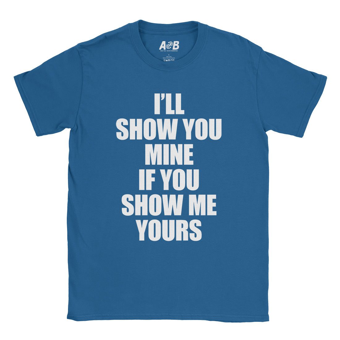 A-or-B-Tees T-Shirt Royal / S Show Me Yours T-Shirt