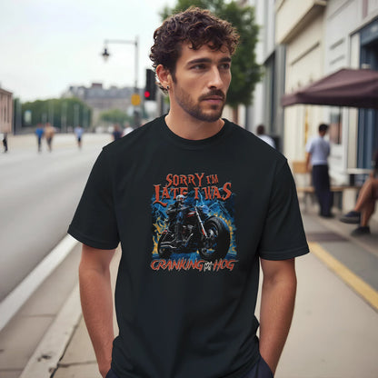 A-or-B-Tees Print Material Sorry I'm Late I Was Cranking My Hog T-Shirt – Funny Meme Tee