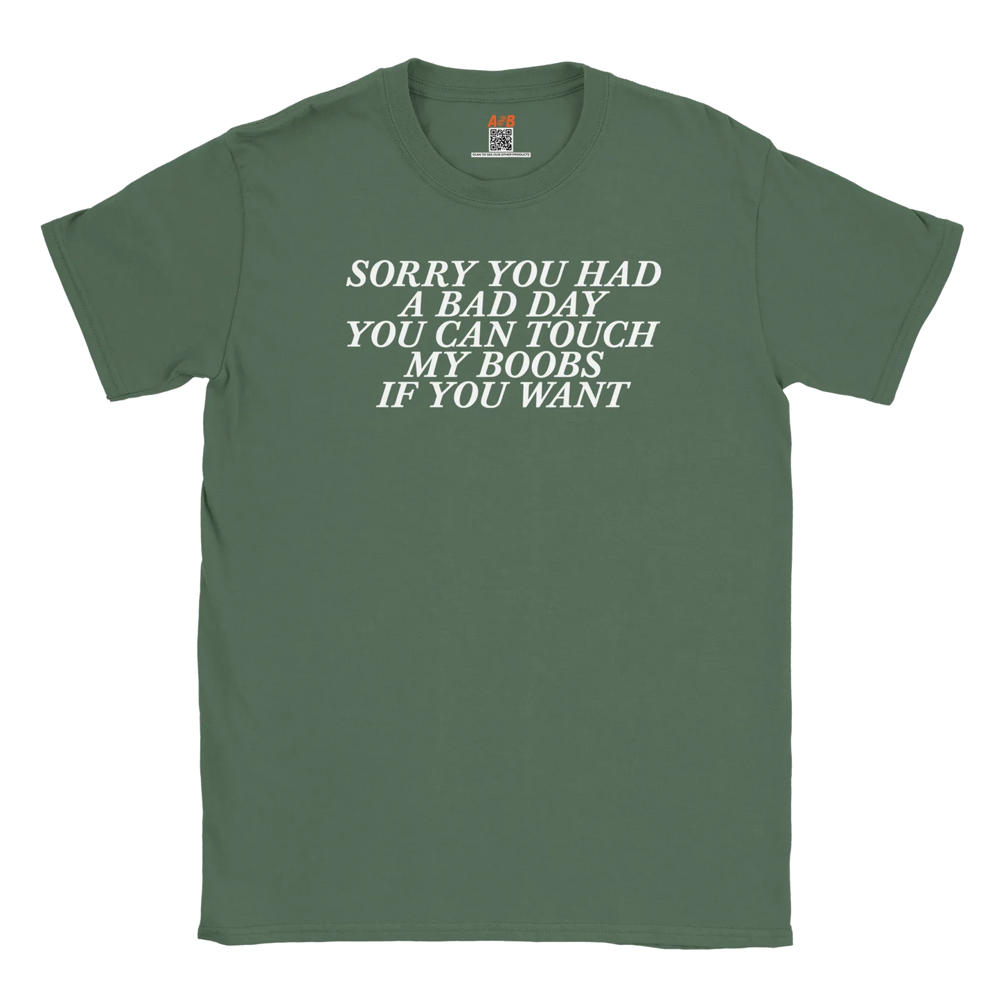 A-or-B-Tees T-Shirt Military Green / S Sorry You Had a Bad Day You Can Touch... – Funny Sarcastic Tee