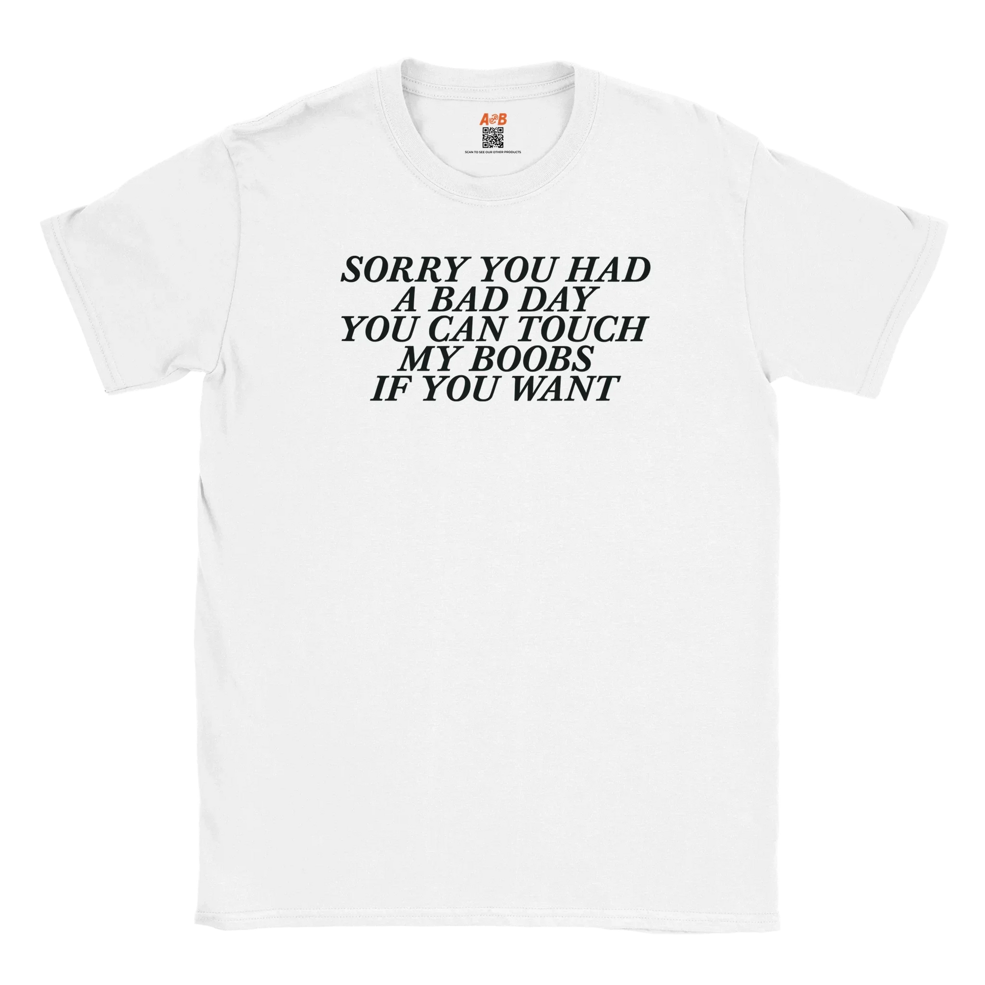 A-or-B-Tees T-Shirt White / S Sorry You Had a Bad Day You Can Touch... – Funny Sarcastic Tee
