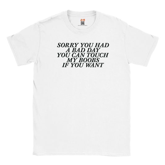 A-or-B-Tees T-Shirt White / S Sorry You Had a Bad Day You Can Touch... – Funny Sarcastic Tee