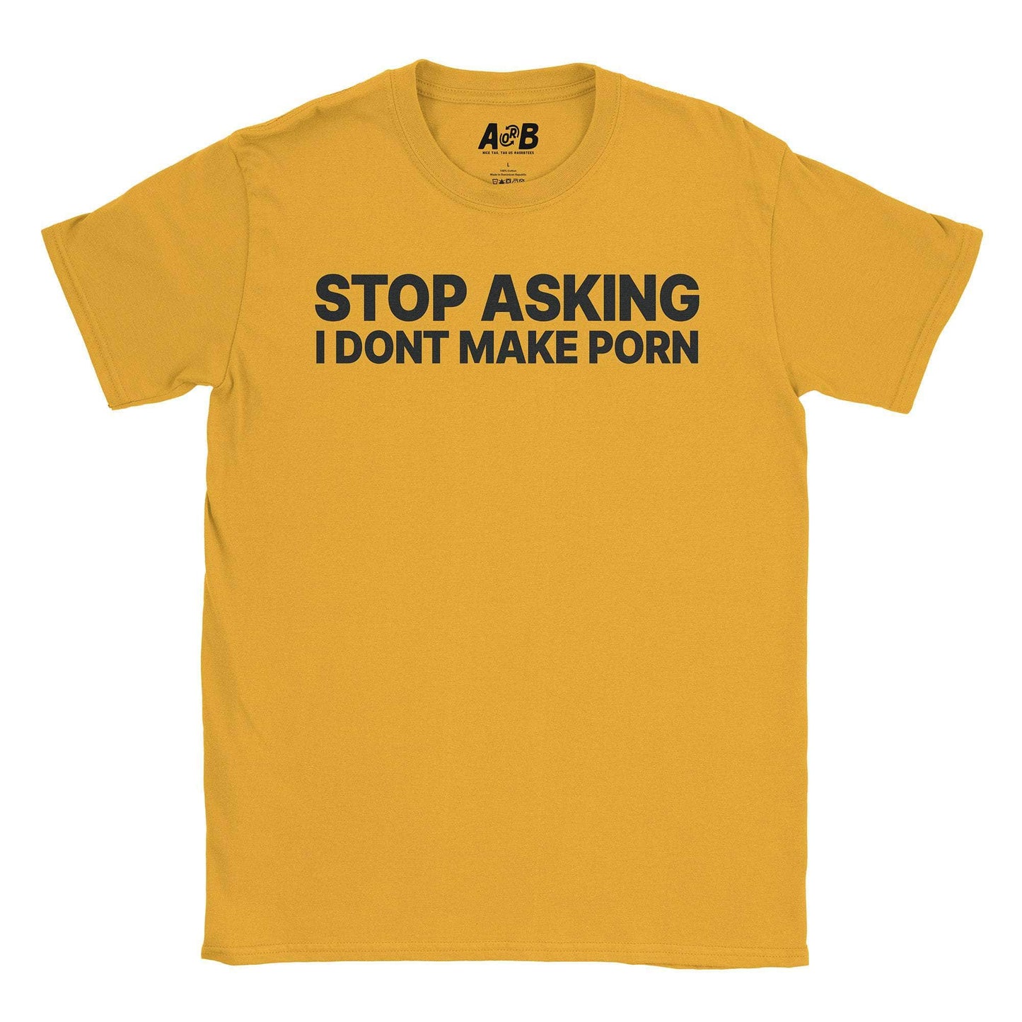 A-or-B-Tees T-Shirt Gold / S Stop Asking T-Shirt