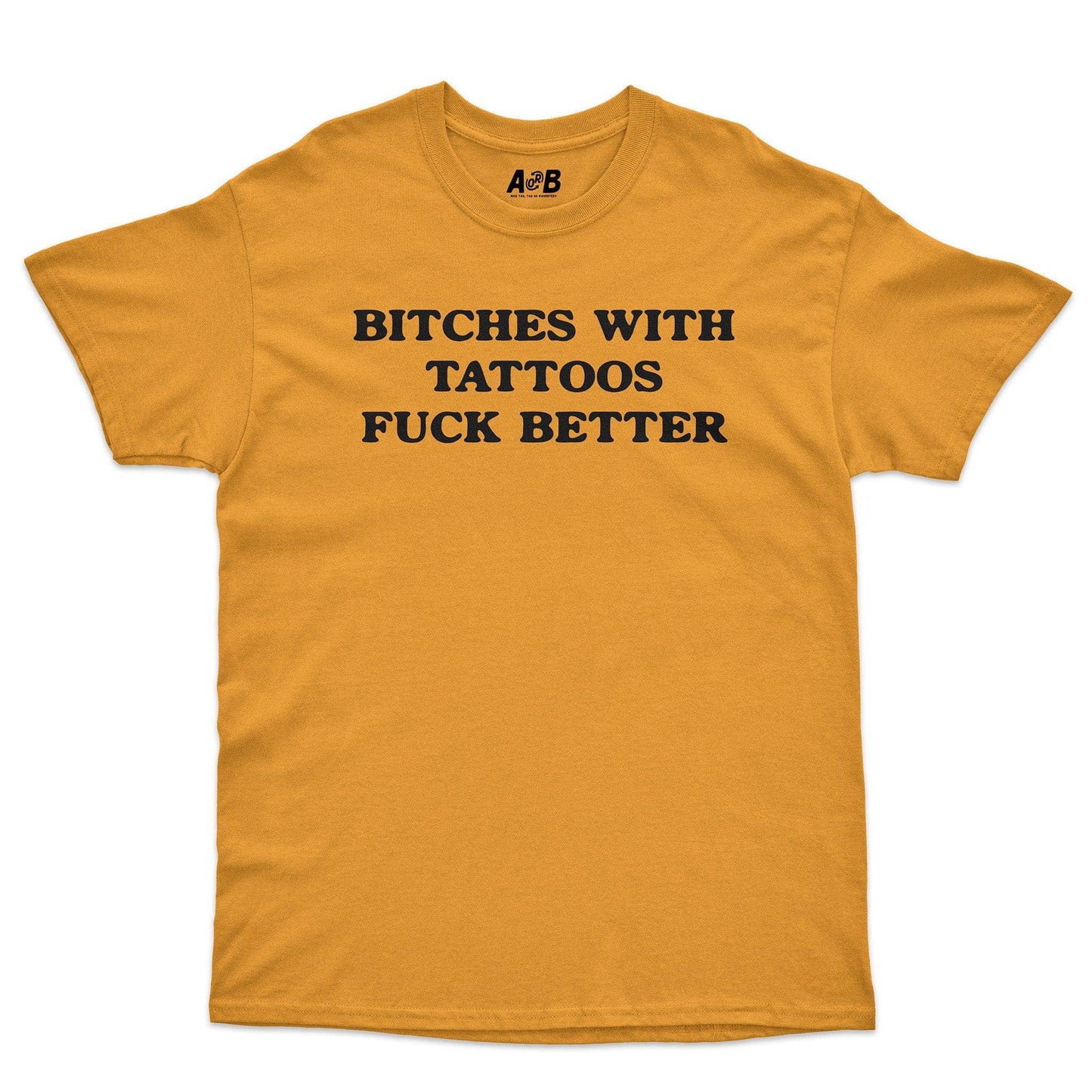 A-or-B-Tees T-Shirt Gold / S Tattoo Bitches T-Shirt