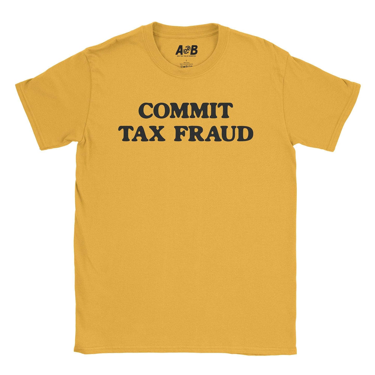 A-or-B-Tees T-Shirt Gold / S Tax Fraud T-Shirt
