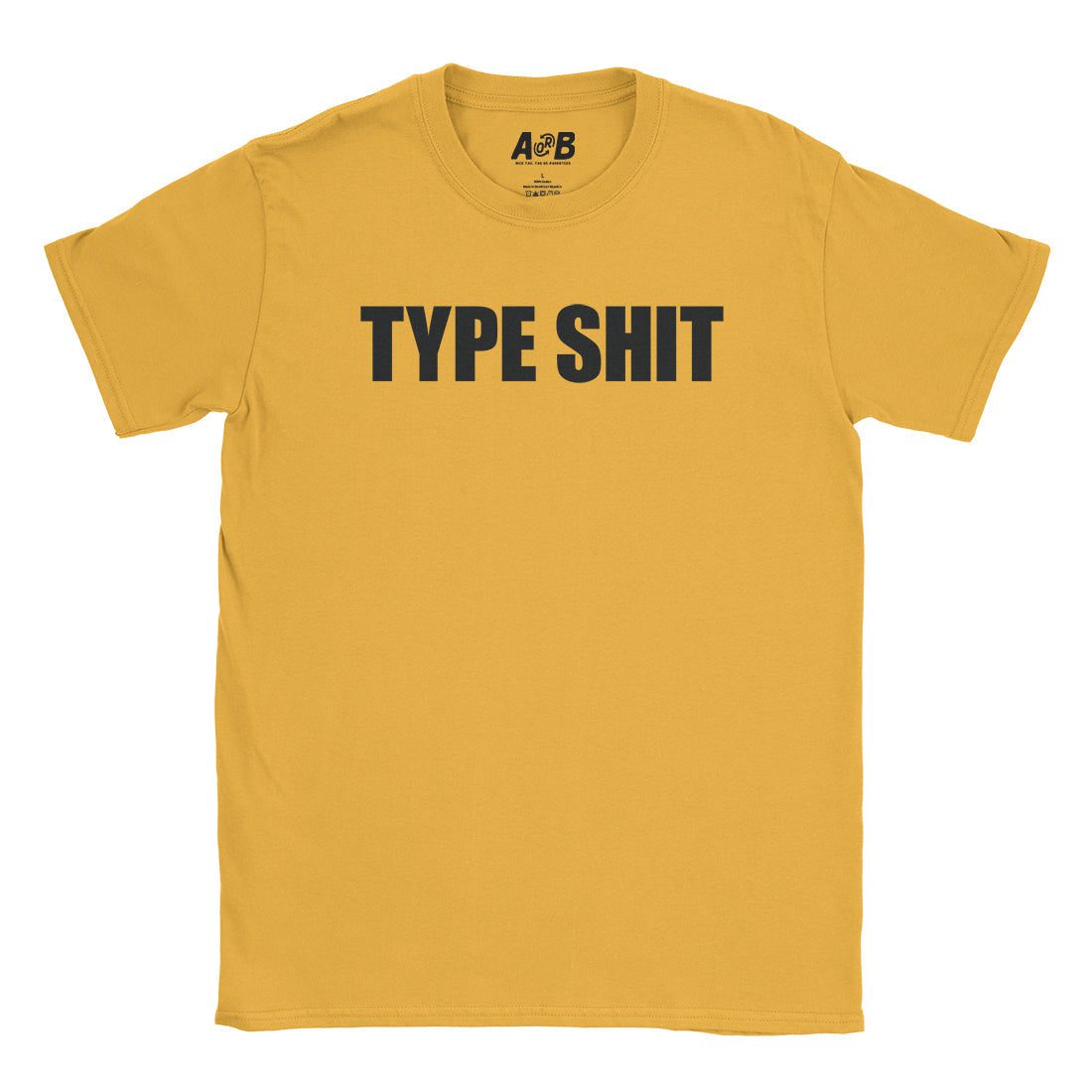 A-or-B-Tees T-Shirt Gold / S Type Shit T-Shirt