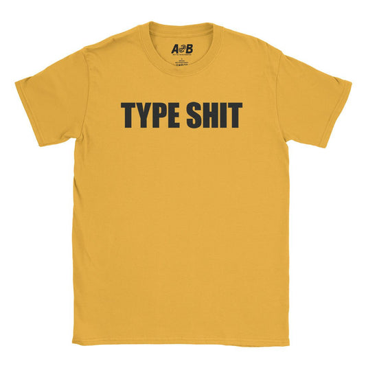 A-or-B-Tees T-Shirt Gold / S Type Shit T-Shirt