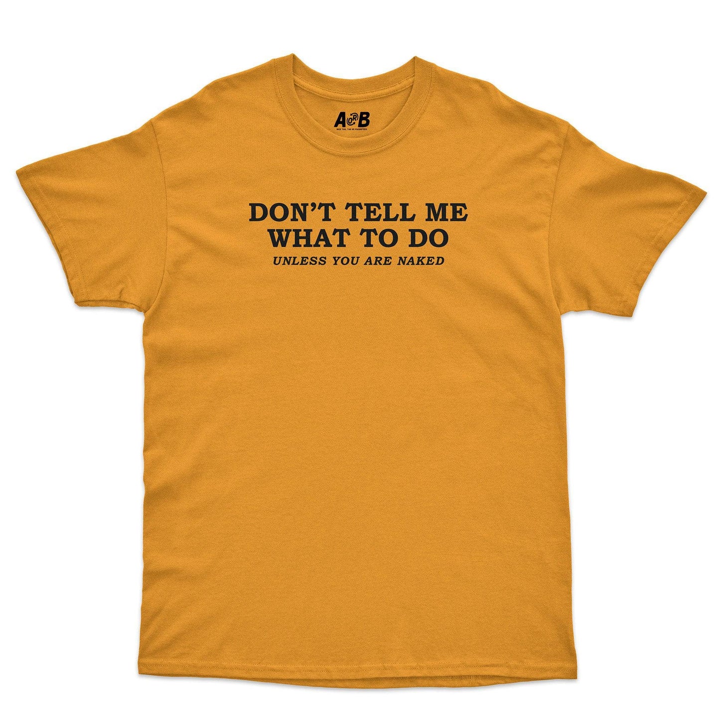 A-or-B-Tees T-Shirt Gold / S Unless Naked T-Shirt