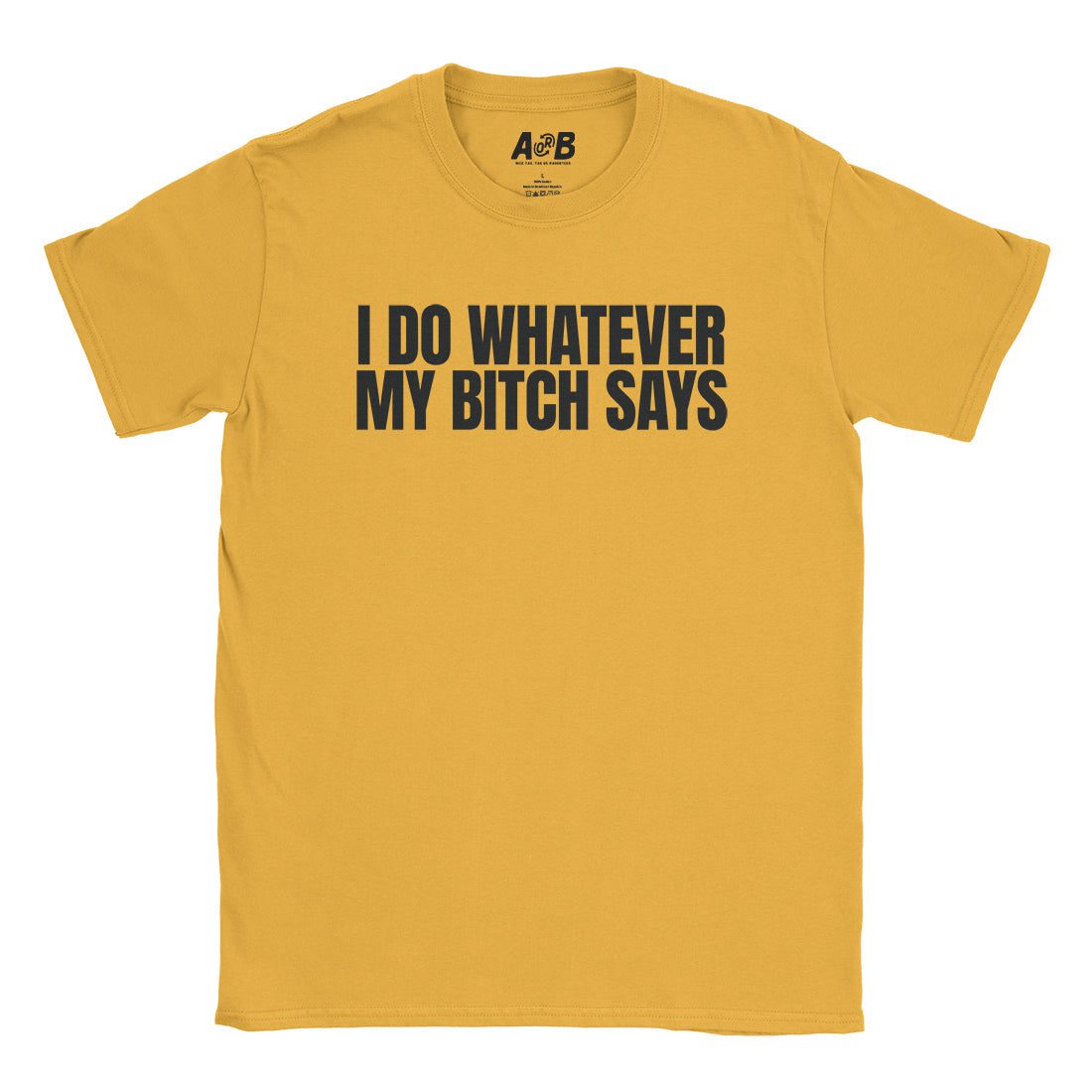 A-or-B-Tees T-Shirt Gold / S Whatever She Says T-Shirt