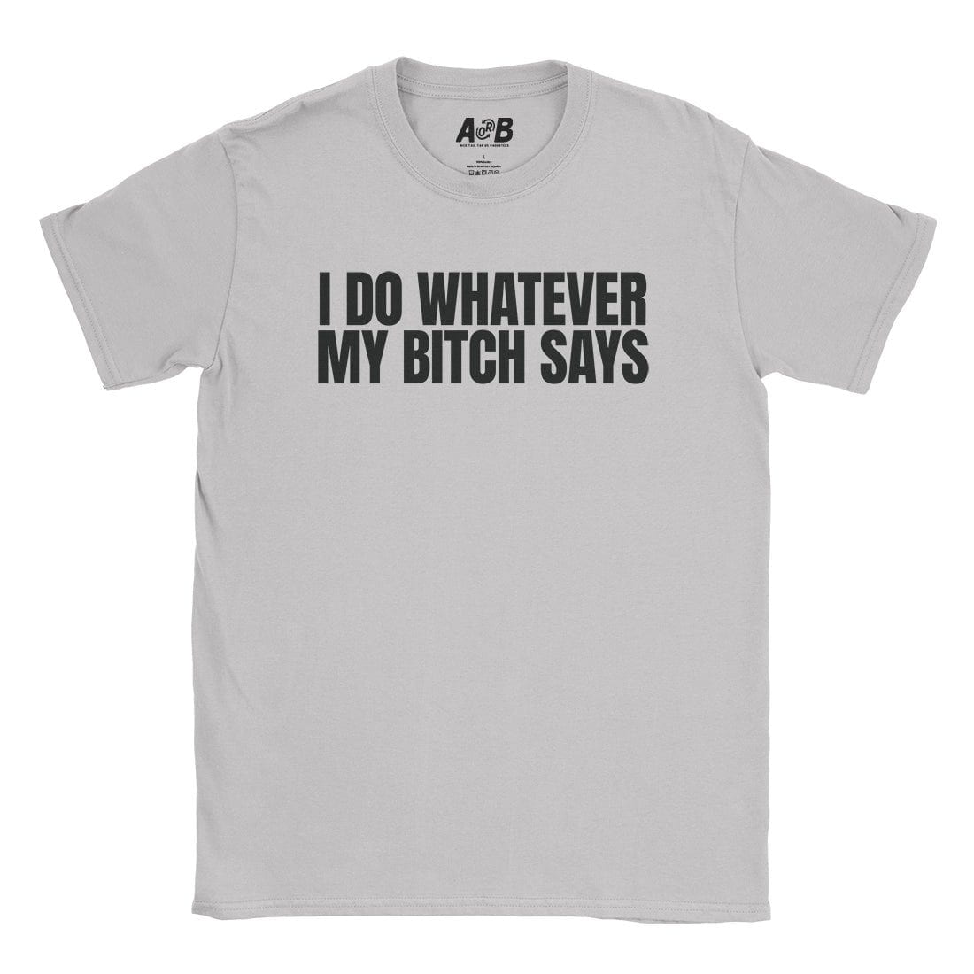 A-or-B-Tees T-Shirt Ice Grey / S Whatever She Says T-Shirt
