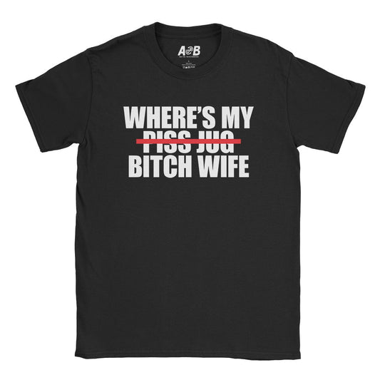 A-or-B-Tees T-Shirt Black / S Where's My Bitch Wife T-Shirt