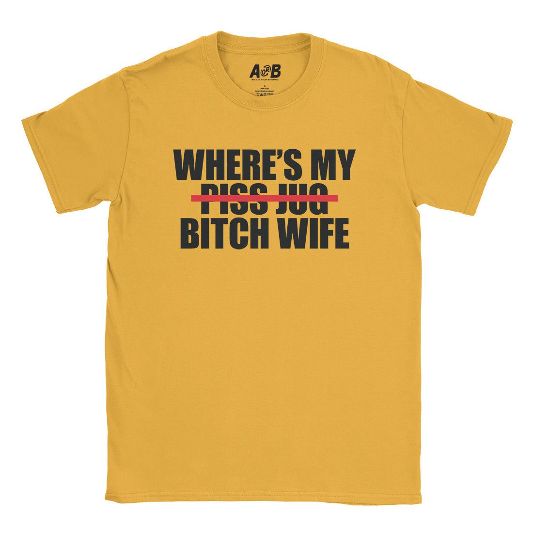 A-or-B-Tees T-Shirt Gold / S Where's My Bitch Wife T-Shirt