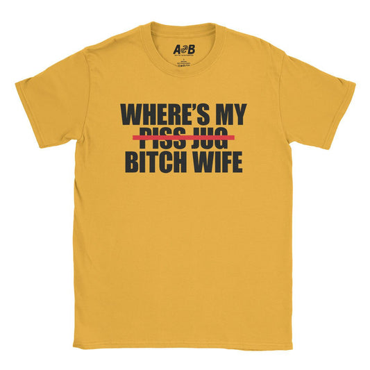 A-or-B-Tees T-Shirt Gold / S Where's My Bitch Wife T-Shirt