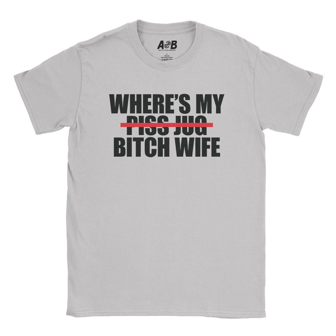 A-or-B-Tees T-Shirt Ice Grey / S Where's My Bitch Wife T-Shirt