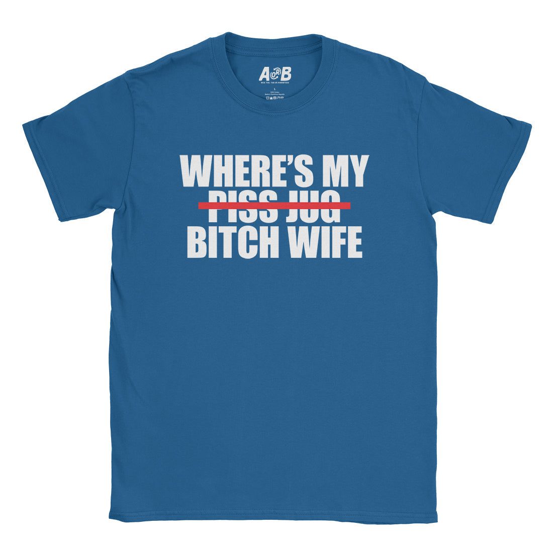 A-or-B-Tees T-Shirt Royal / S Where's My Bitch Wife T-Shirt