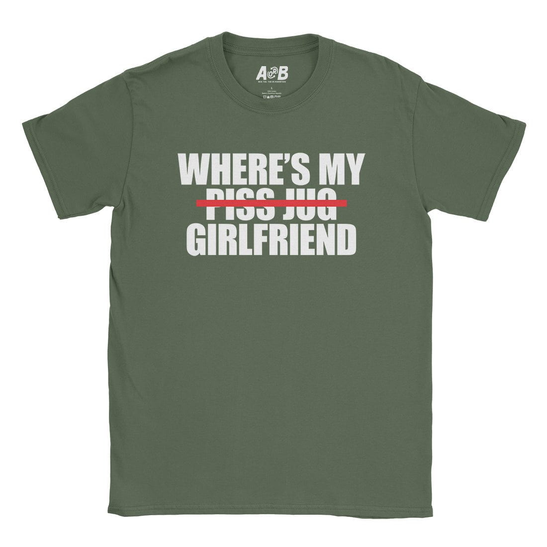 A-or-B-Tees T-Shirt Military Green / S Where's My Girlfriend T-Shirt