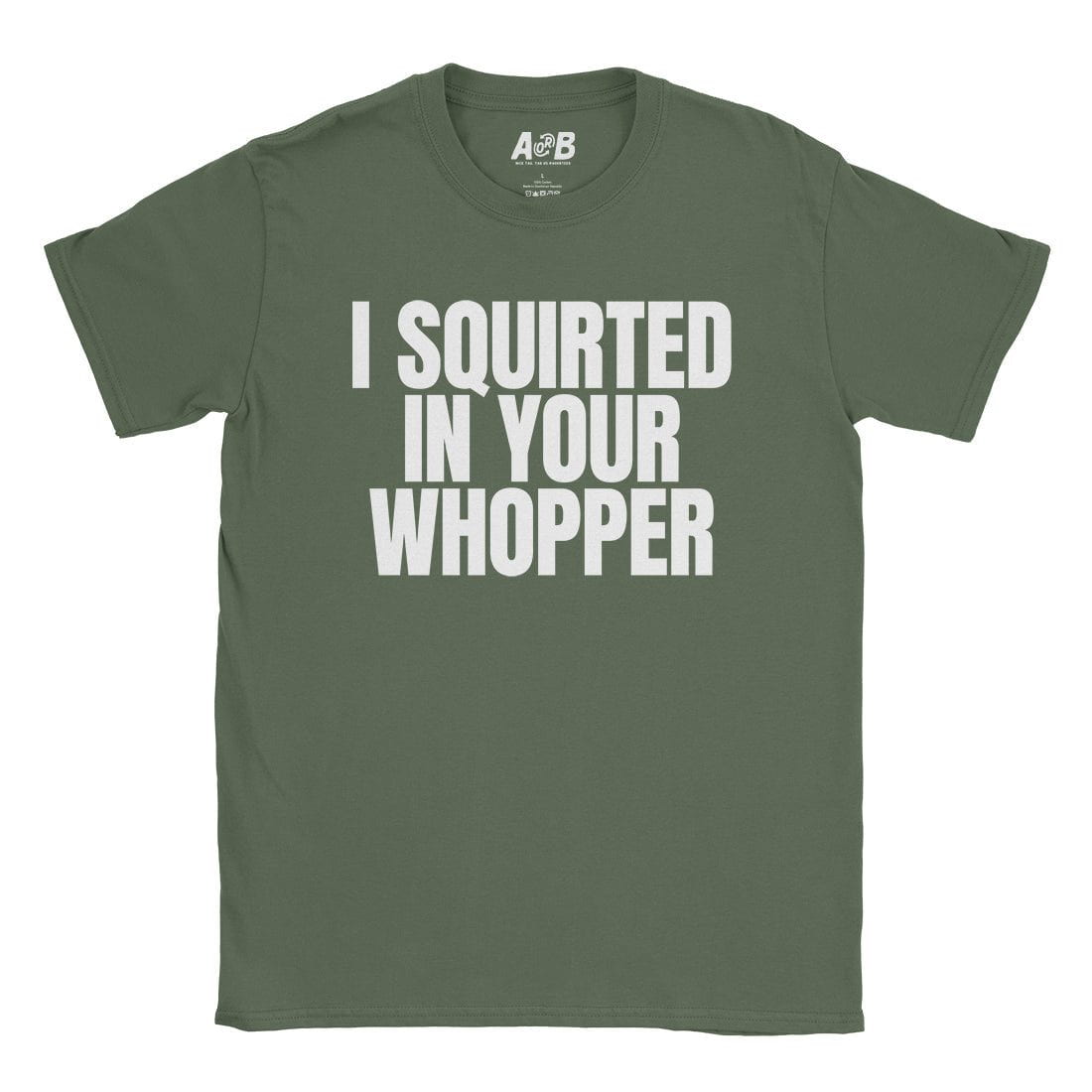 A-or-B-Tees T-Shirt Military Green / S Whopper T-Shirt
