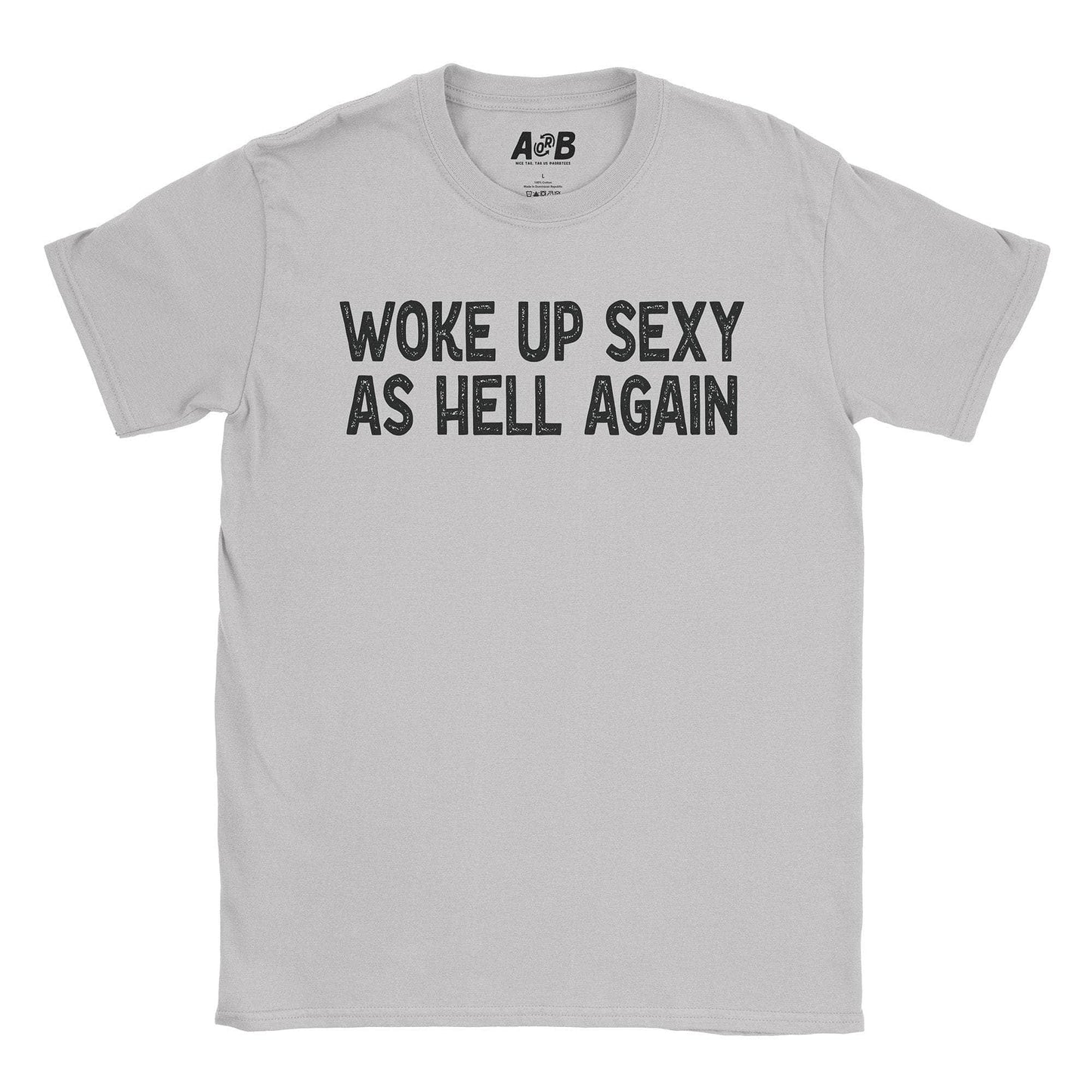 A-or-B-Tees T-Shirt Ice Grey / S Woke Up Sexy T-Shirt