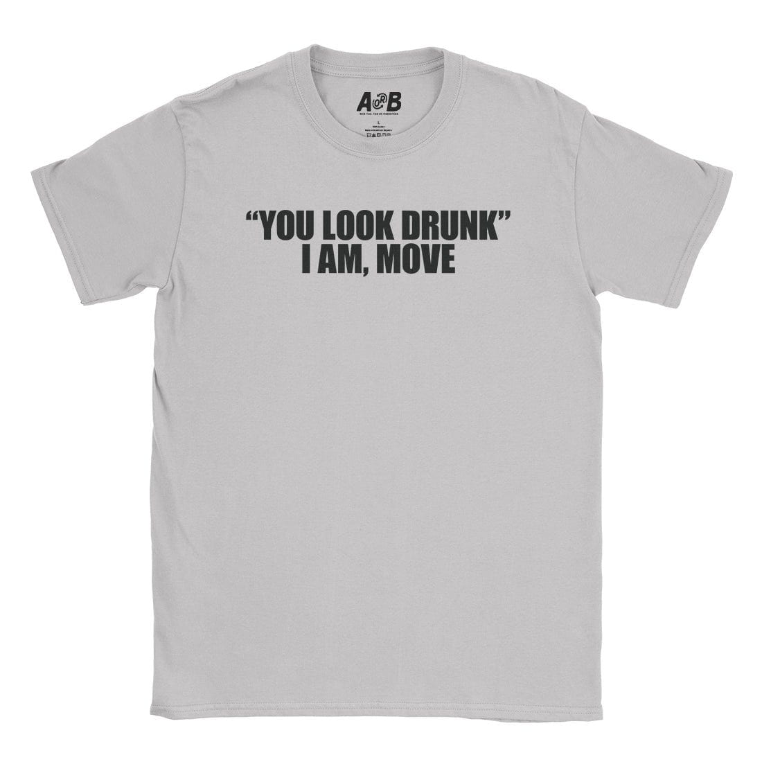 A-or-B-Tees T-Shirt Ice Grey / S You Look Drunk T-Shirt