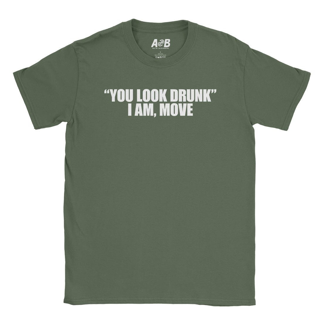 A-or-B-Tees T-Shirt Military Green / S You Look Drunk T-Shirt