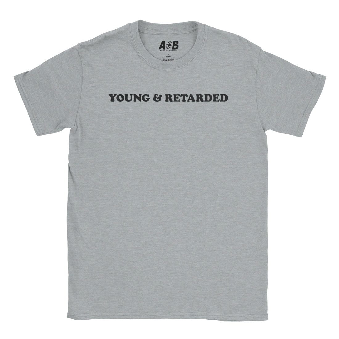 A-or-B-Tees T-Shirt Sport Grey / S Young & Retarded T-Shirt