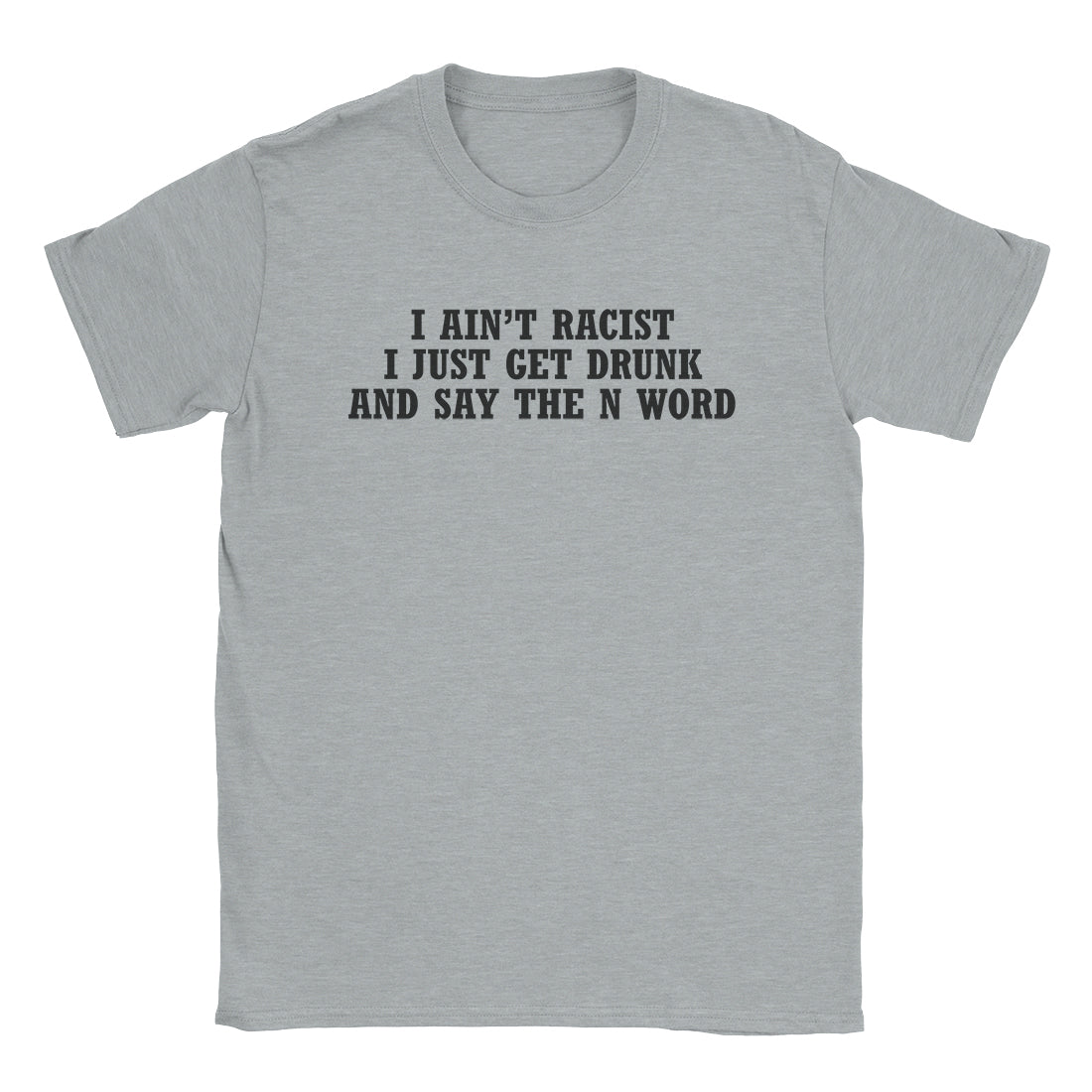 I Ain't Racist T-Shirt-T-Shirt-Alpine Shift Group-Sport Grey-S-A or B Tees