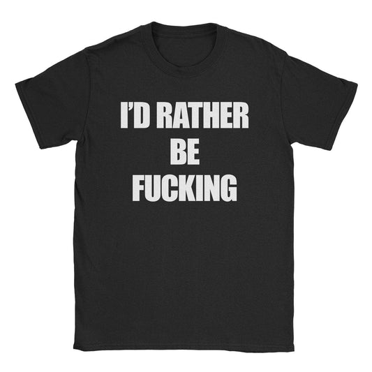 Rather Fuck T-Shirt