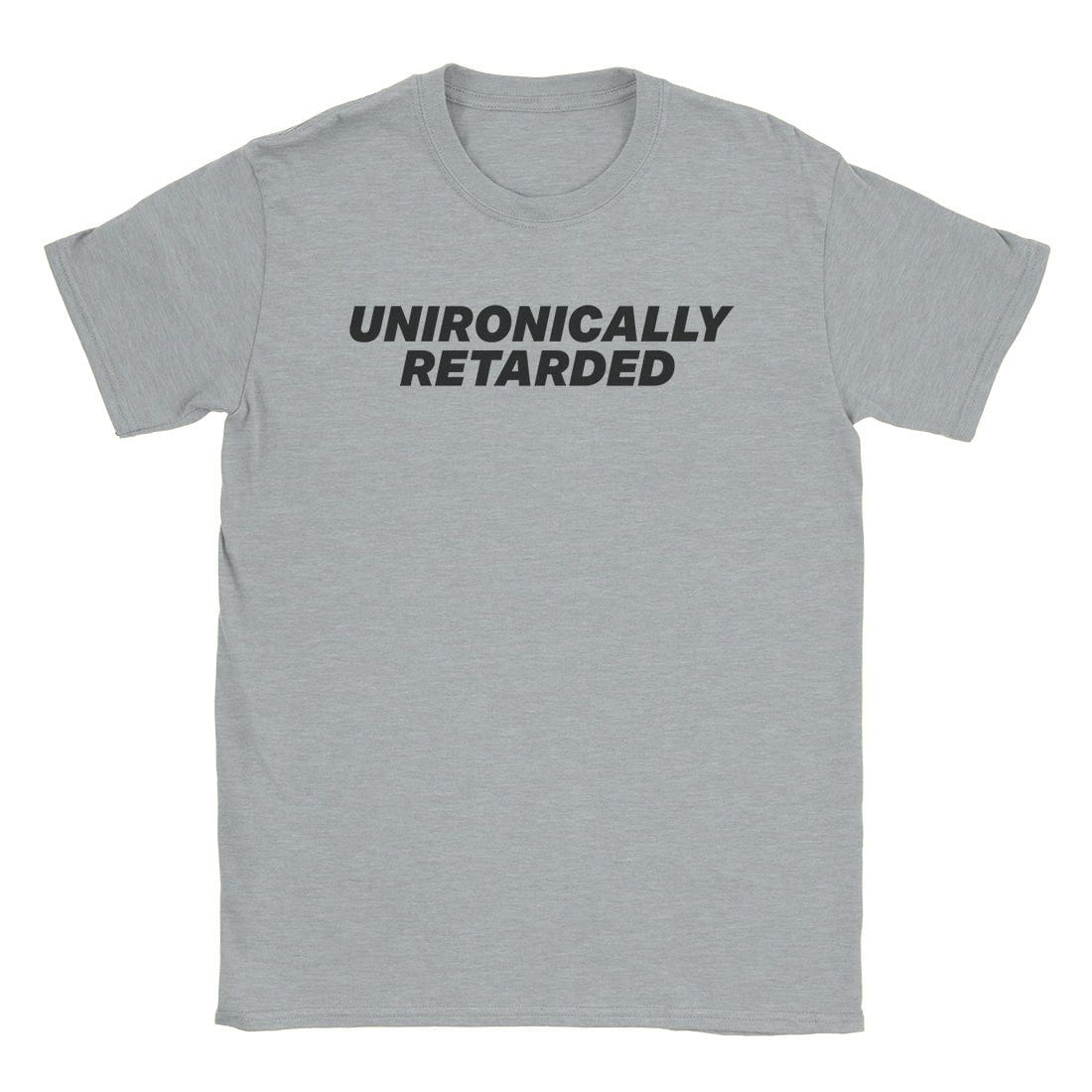 Unironically Retarded T-Shirt